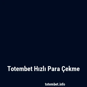 Totembet Hızlı Para Çekme