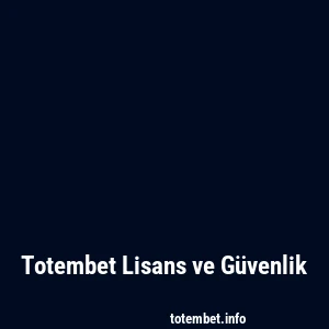 Totembet Lisans ve Güvenlik